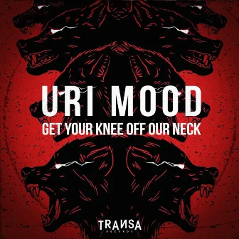 Get Your Knee Off Our Neck EP by Uri Mood