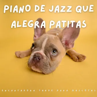 Piano De Jazz Que Alegra Patitas: Encantadora Tarde Para Mascotas by Lista de reproducción de jazz