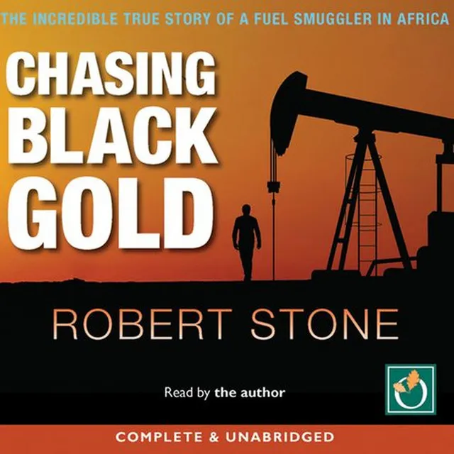 Chasing Black Gold (The Incredible True Story of a Fuel Smuggler in Africa)