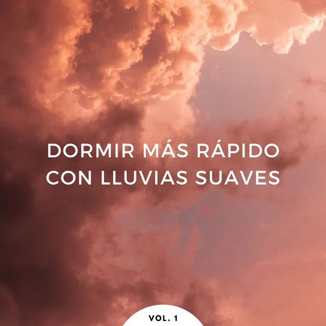 Dormir Más Rápido Con Lluvias Suaves Vol. 1