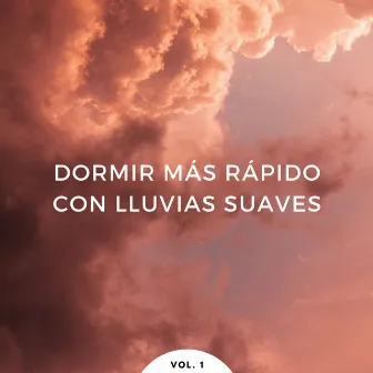 Dormir Más Rápido Con Lluvias Suaves Vol. 1 by Sonidos de lluvia para ayudar a dormir