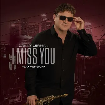 I Miss You (sax version) by Danny Lerman