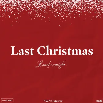 Last Christmas ~ Lonely tonight ~ by SWN Cutzwar