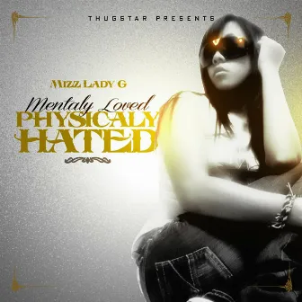 Mentally Loved Physically Hated (Thugstar Presents) by Mizz Lady G