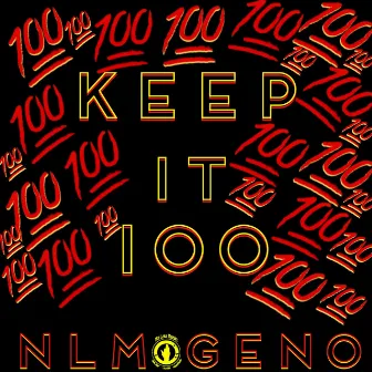 Keep It 100 by Nlm Geno