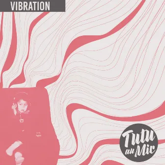 Vibration by Tutu Au Mic'