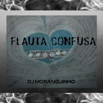 FLAUTA CONFUSA by DJ MORANGUINHO