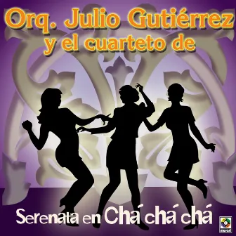 Serenata En Chá Chá Chá by Julio Gutierrez Y Su Orquesta