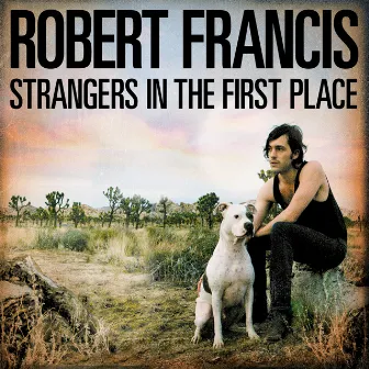 Strangers in the First Place by Robert Francis