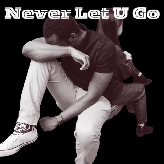 Never Let U Go by Garvey Rebel Rich