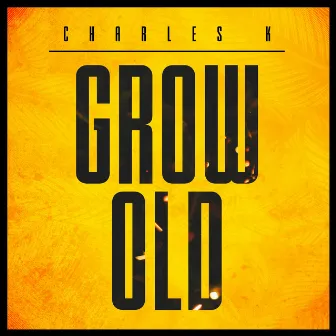 Grow Old by Charles K