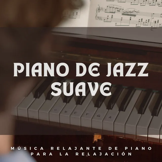 Piano De Jazz Suave: Música Relajante De Piano Para La Relajación