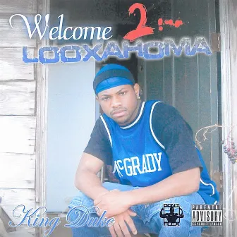 Welcome 2 Looxahoma by King Duke