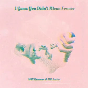 I Guess You Didn't Mean Forever by Will Newman