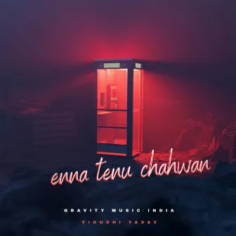 Enna Tenu Chahwan by Gravity Music India