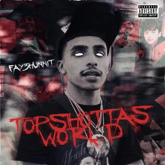 TOPSHOTTASWORLD by Fay3hunnit