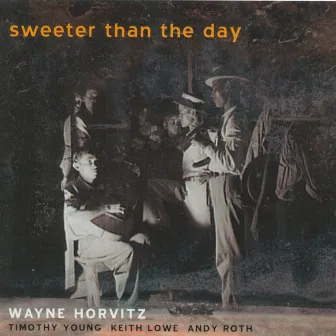 Sweeter Than The Day by Wayne Horvitz