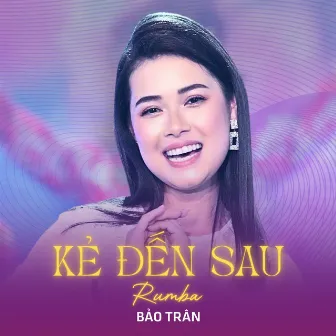 Kẻ Đến Sau (Rumba) by Bảo Trân