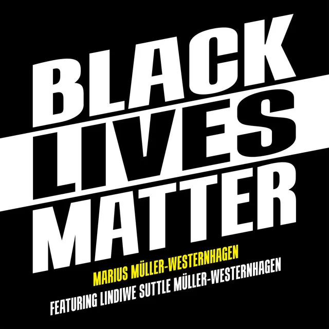 Black Lives Matter (feat. Lindiwe Suttle Müller-Westernhagen)