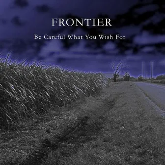 Be Careful What You Wish For by Frontier