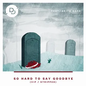 So Hard to Say Goodbye (VIP / Stripped) by Dan Derson