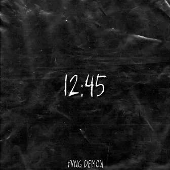 12:45 by Yvng Demon