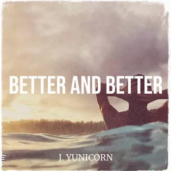 Better and Better by J. Yunicorn