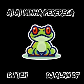 Ai Ai Minha Perereca - Ama O Bagulho Doido by DJ Teh