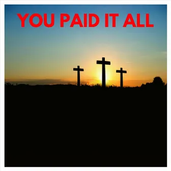 You Paid It All by Franko