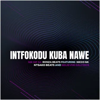 Intfokodo Kuba Nawe [with NTSAKO BEATS & Believer Dalyrics] by MR MP SA