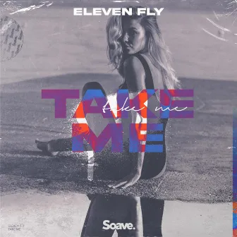 Take Me by Eleven Fly