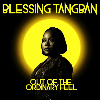 Out of the Ordinary Feel by Blessing Tangban