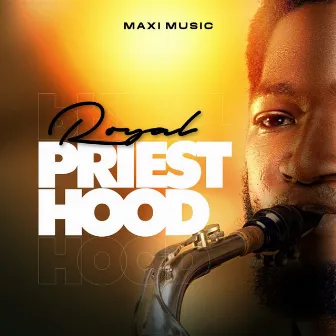 Royal Priesthood by Maxi Music