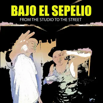 From the Studio to the Street by Bajo el Sepelio