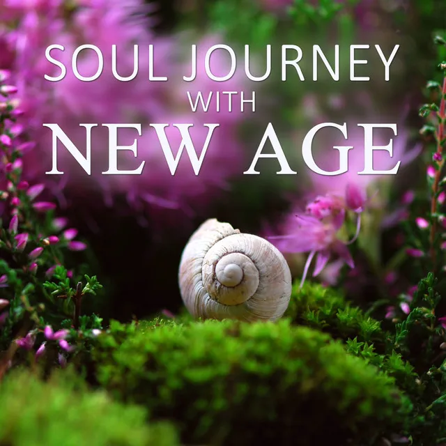 Soul Journey with New Age - Soothing Music for Deep Meditation & Yoga, Sensuality Sounds to Cosmetic Treatments, Wellness, SPA & Beauty