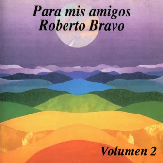 Para Mis Amigos, Vol. 2 by Roberto Bravo