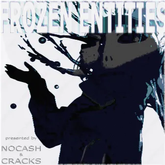 FROZEN ENTITIES by Crack$