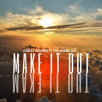 Make It Out by Chrizz Holmes