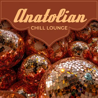 Anatolian Chill Lounge: Oriental Disco Rhythms From Marrakech To Casablanca (Morocco Dreaming) by Arabic Lofi