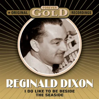 Forever Gold - I Do Like To Be Beside The Seaside (Remastered) by Reginald Dixon