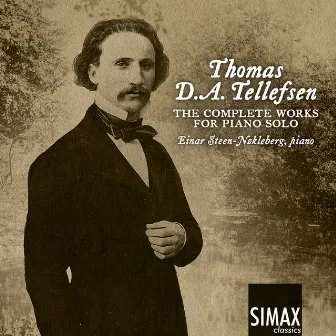 Thomas D. A. Tellefsen: The Complete Works for Piano Solo by Thomas Tellefsen