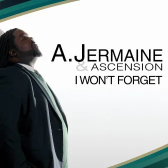 I Won't Forget by A. Jermaine & Ascension