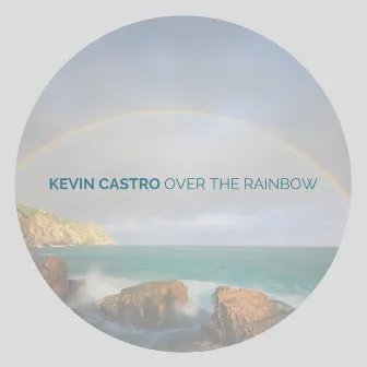 Over the Rainbow by Kevin Castro