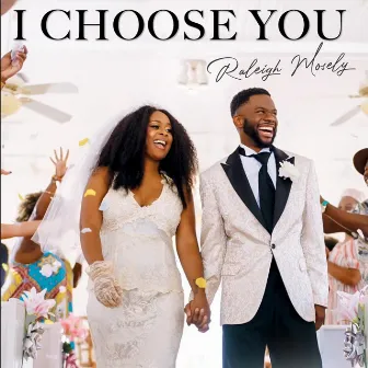 I Choose You by Raleigh Mosely