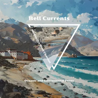 Bell Currents: Oceanic and Instrumental Tones by Meditative Mind Channel