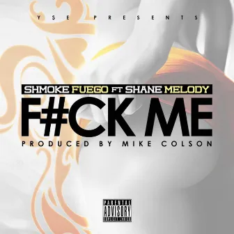 Fuck Me by Shmoke Fuego