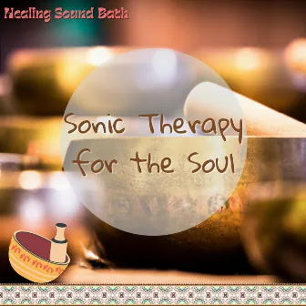 Sonic Therapy for the Soul by Healing Sound Bath