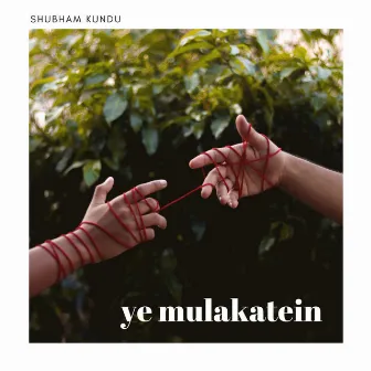 Ye Mulakatein by Shubham Kundu