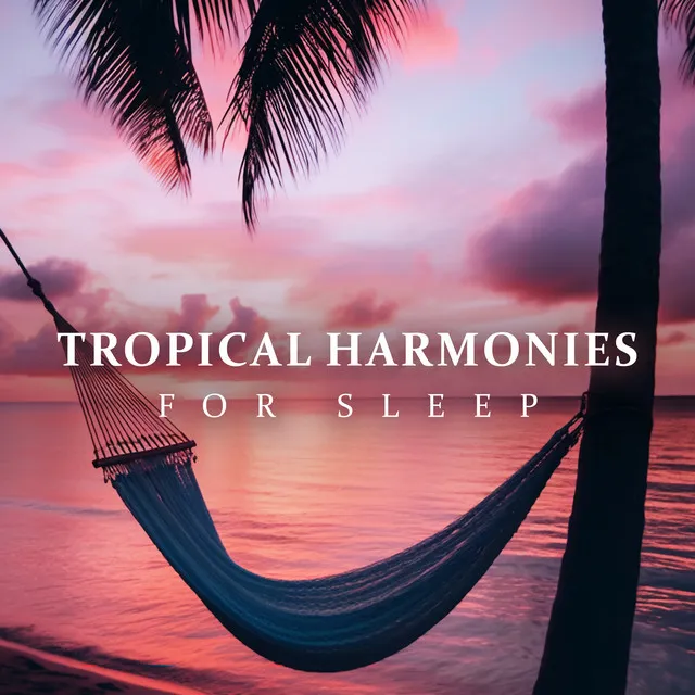 Tropical Harmonies For Sleep: Gentle Relaxing Summer Vibrations, Calm Relaxing New Age Atmosphere