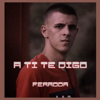 A Ti Te Digo by FERRODA